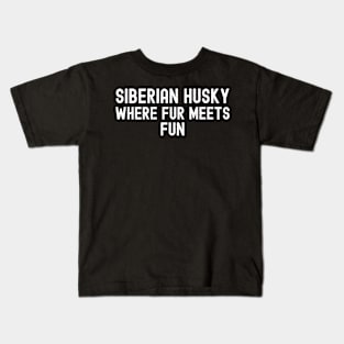 Siberian Husky Where Fur Meets Fun Kids T-Shirt